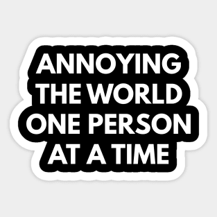 Annoying The World One Person At A Time Sticker